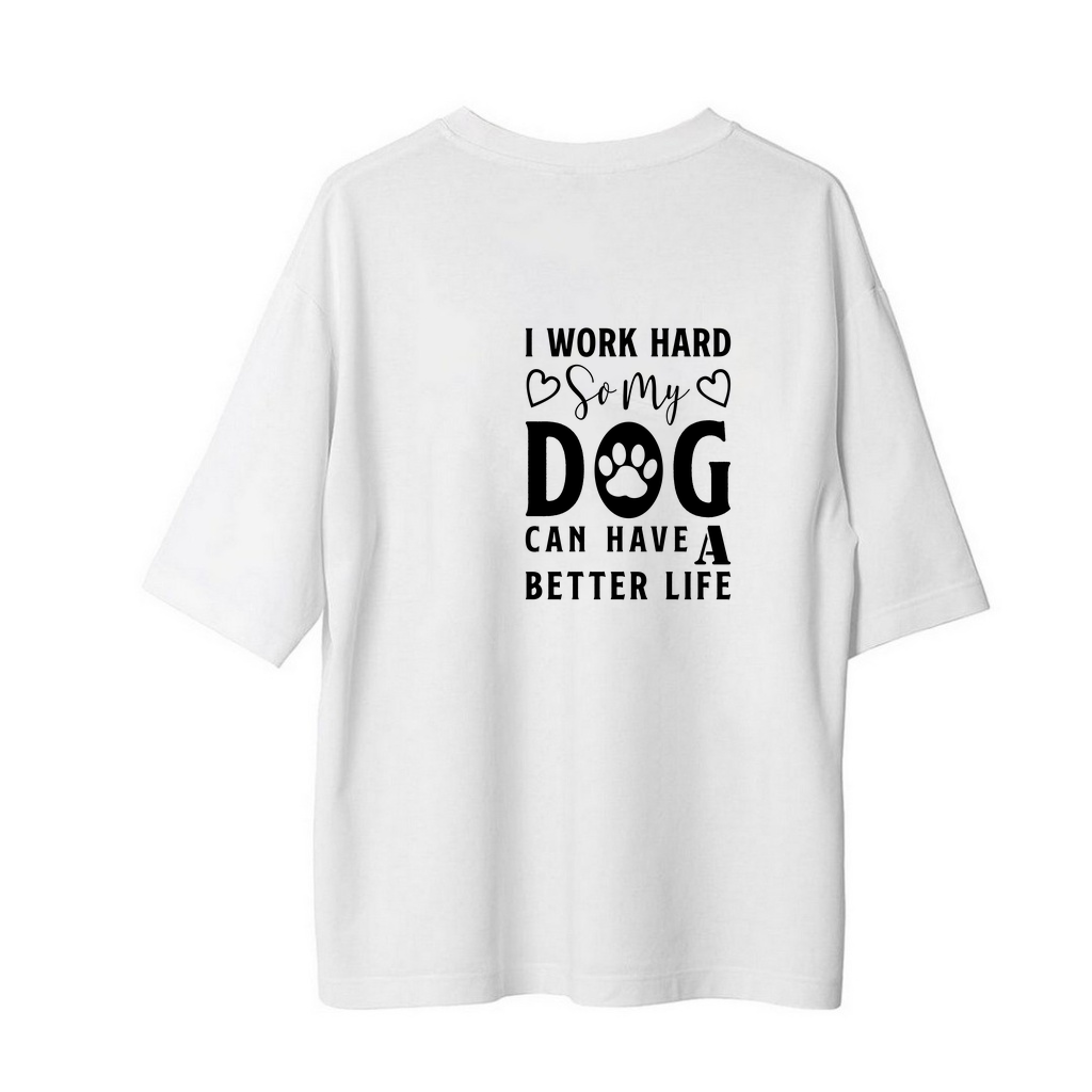Köpeğim Daha İyi Hayat Yaşasın Diye Çalışırım Baskılı Erkek Oversize Tişört